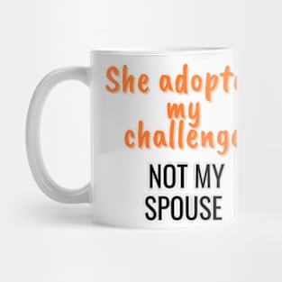 She adopted my challenge, not my spouse Mug